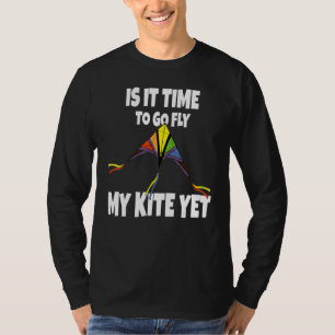 Is It Time To go Fly My Kite Yet - Sky Flying Chil T-Shirt