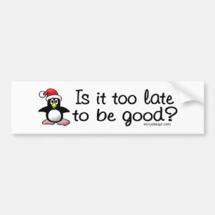 Is It Too Late To Be Good? Christmas Penguin Bumper Sticker