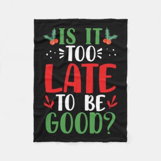 Is It Too Late To Be Good Christmas Santa Naughty Fleece Blanket