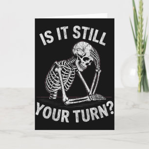 Is it your turn funny skeleton waiting quote meme card