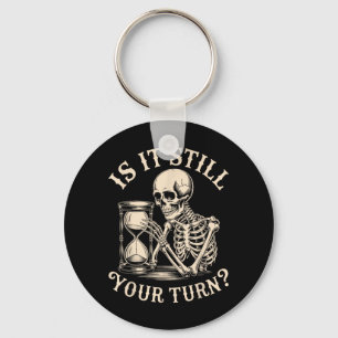 is It Your Turn Funny Skeleton Waiting Quote Meme Key Ring