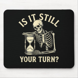 Is it your turn funny skeleton waiting quote meme mouse pad