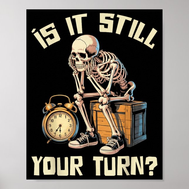Is it your turn funny skeleton waiting quote meme  poster (Front)