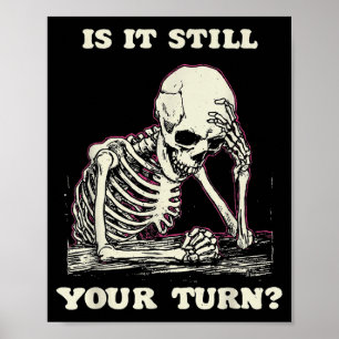 Is it your turn funny skeleton waiting quote meme poster