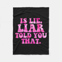 Is lie liar told you that funny quote