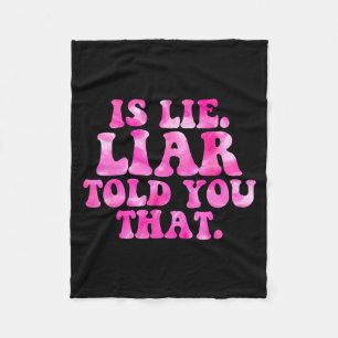 Is lie liar told you that funny quote  fleece blanket