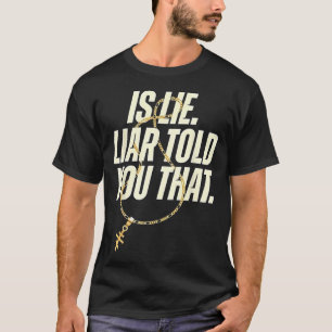Is Lie Liar Told You That Funny T-Shirt