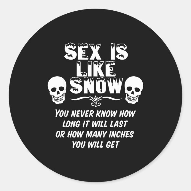 Is Like Snow You Never Know How Long It Will Last  Classic Round Sticker (Front)