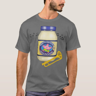 Is Mayonnaise An Instrument T-Shirt