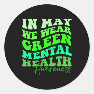 Is Mental Health Awareness Month In May We Wear Gr Classic Round Sticker