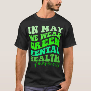 Is Mental Health Awareness Month In May We Wear Gr T-Shirt