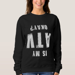 Is My Atv Okay Offroad Motorsport Biker Motocross Sweatshirt