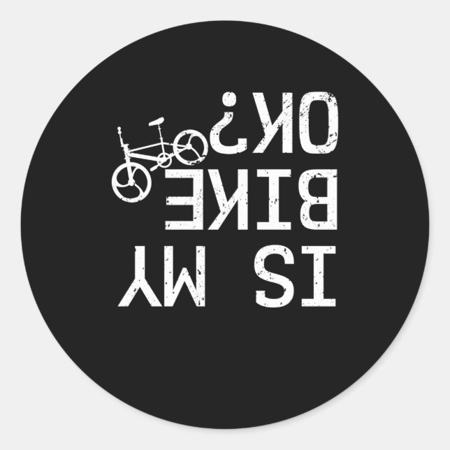 Is My Bike Ok BMX Mountain Bike Road Bike Bicycle Classic Round Sticker (Front)