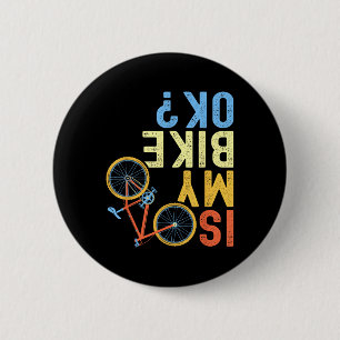 Is My Bike Ok, Funny Cycling Biker Humour 6 Cm Round Badge