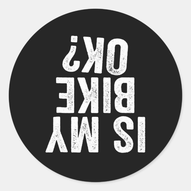 Is My Bike Ok Funny Gift For Bikers Classic Round Sticker (Front)