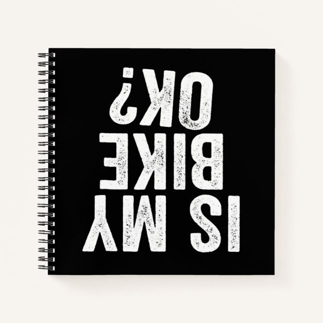 Is My Bike Ok Funny Gift For Bikers Notebook (Front)