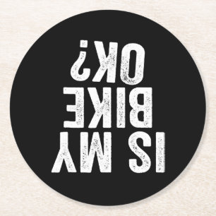Is My Bike Ok Funny Gift For Bikers Round Paper Coaster