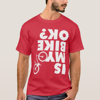 Is My Bike OK  Funny Mountain Bike  T-Shirt