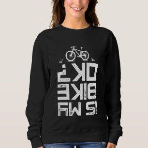 Is My Bike OK Mountain Biking Cycling Vintage Bicy Sweatshirt