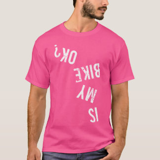 Is My Bike Ok T-Shirt