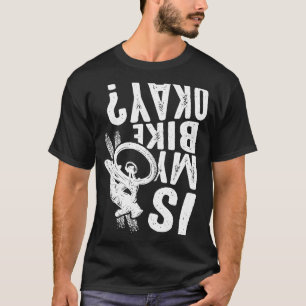 Is My Bike Okay Bike  Bicycle BMX MTB  1 T-Shirt