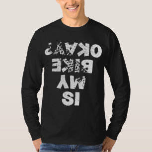 Is My Bike Okay Biker Cycling Funny Cyclist Gift T-Shirt