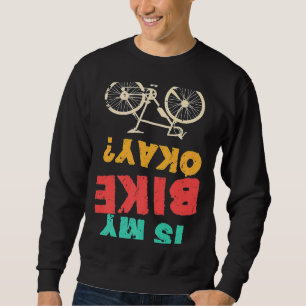 Is My Bike Okay Bmx Bicycle Sweatshirt
