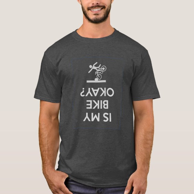 Is My Bike Okay? - Funny BikingCycling T-Shirt (Front)