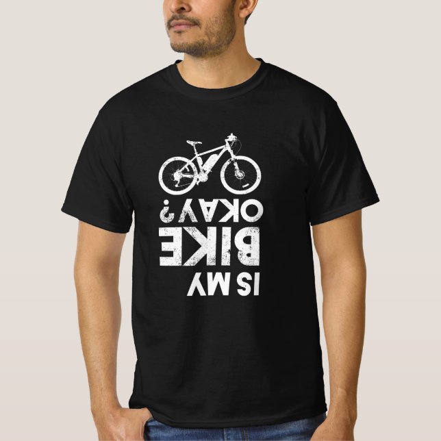 Is my Bike Okay Funny Mountain Biking T-Shirt (Front)