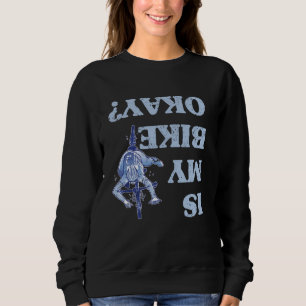 Is My Bike Okay Funny Sarcastic BMX Biker Cycling Sweatshirt