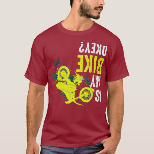 Is my Bike okay Motocross funny motorcycle racer T-Shirt