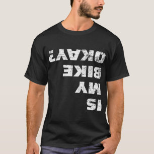 Is My Bike Okay Mountain Bike Cycling Gift T-Shirt