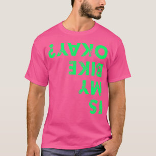 Is My Bike Okay Saying Bicycle Mtb Bmx T-Shirt