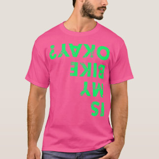 Is My Bike Okay Saying Bicycle Mtb Bmx T-Shirt