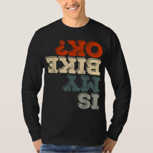 Is My Bike Okay Stunt Motorbike Biking Funny Motor T-Shirt