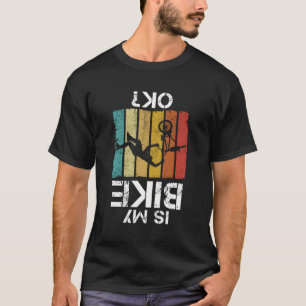 Is My Bmx Bike Ok Bmx Biking Biker T-Shirt