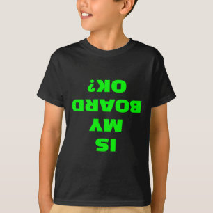 Is My Board Ok Funny Skateboard Longboard Surfboar T-Shirt