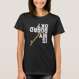 Is My Board Ok Skater Skateboarder Skateboarding 2 T-Shirt