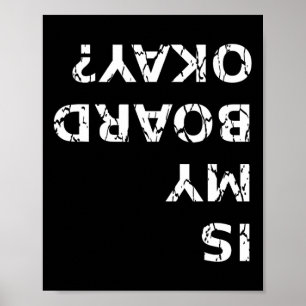 Is My Board Okay Funny Skateboarding T Shirt Poster