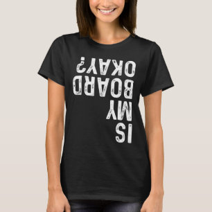 Is My Board Okay Funny Vintage Skateboarding Skate T-Shirt