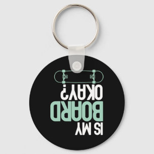 Is My Board Okay Skateboarding Skater Funny Injury Key Ring