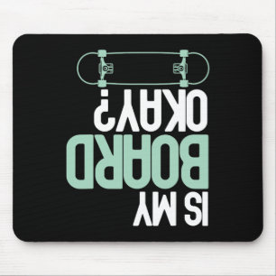 Is My Board Okay Skateboarding Skater Funny Injury Mouse Pad