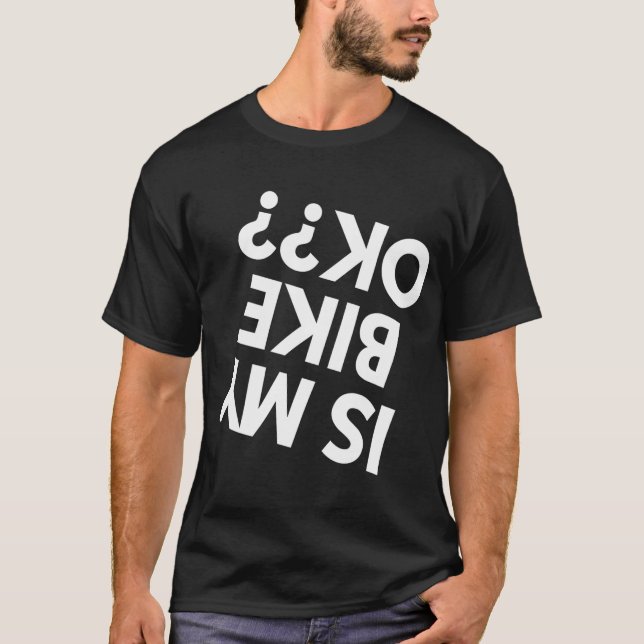 Is my Dirt Bike ok BMX Mountain Bike Bicycle Funny T-Shirt (Front)