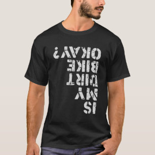 Is My Dirt Bike Okay Motorcycle Distressed Grunge T-Shirt