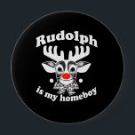 is my Homeboy 10 Cm Round Badge<br><div class="desc">Shirtuosity.com: Holiday Humour Tees and Holiday Gifts. Find the Funniest Holiday Gifts including tees,  cards,  ornaments,  plates,  coasters,  hoodies,  stickers,  mugs,  buttons,  magnets,  hats,  bags and more from: http://www.Shirtuosity.com</div>