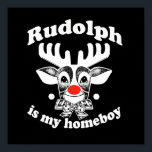 is my Homeboy Poster<br><div class="desc">Shirtuosity.com: Holiday Humour Tees and Holiday Gifts. Find the Funniest Holiday Gifts including tees, cards, ornaments, plates, coasters, hoodies, stickers, mugs, buttons, magnets, hats, bags and more from: http://www.Shirtuosity.com</div>
