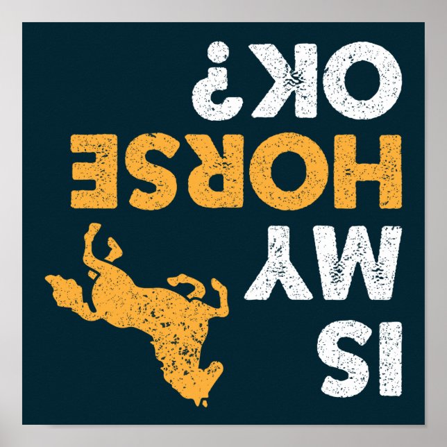 Is My Horse Ok? Funny Upside Down Equestrian Poster (Front)