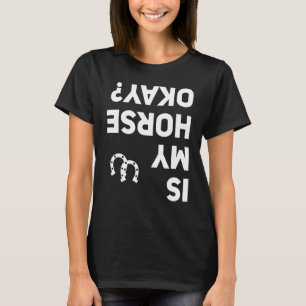 Is My Horse Okay Horse Back Riding Funny Equestria T-Shirt