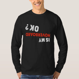 Is My Hoverboard Ok Hoverboard Crash T-Shirt