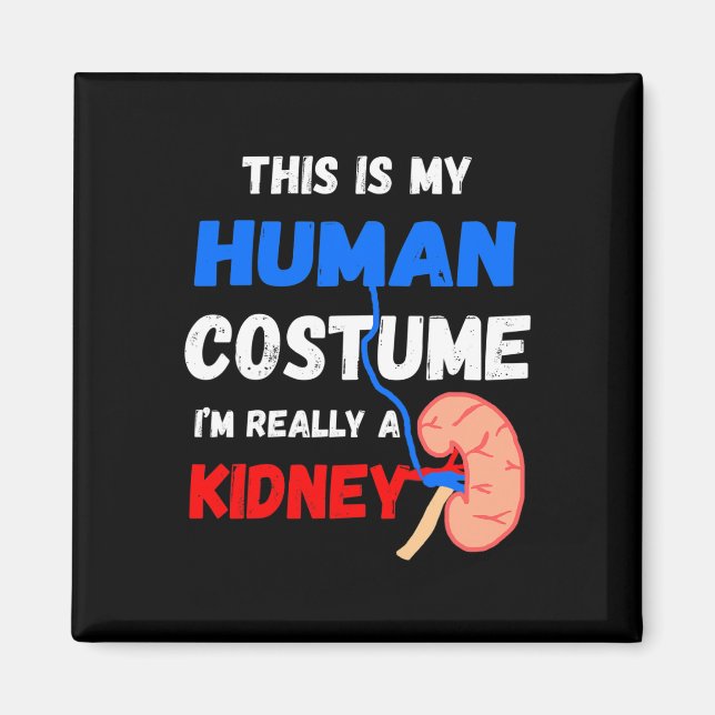 Is My Human Costume I'm Really A Kidney Disease Pa Magnet (Front)